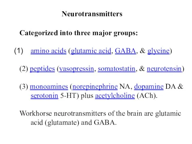 Neurotransmitters Categorized into three major groups: amino acids (glutamic acid,