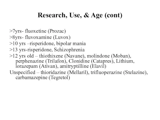 Research, Use, & Age (cont) >7yrs- fluoxetine (Prozac) >8yrs- fluvoxamine