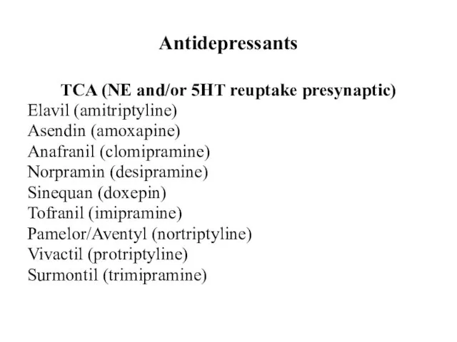 Antidepressants TCA (NE and/or 5HT reuptake presynaptic) Elavil (amitriptyline) Asendin