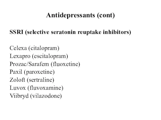 Antidepressants (cont) SSRI (selective seratonin reuptake inhibitors) Celexa (citalopram) Lexapro