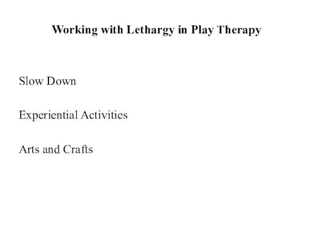 Working with Lethargy in Play Therapy Slow Down Experiential Activities Arts and Crafts