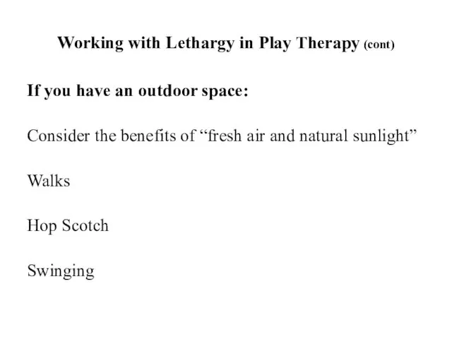 Working with Lethargy in Play Therapy (cont) If you have