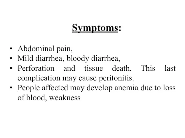 Symptoms: Abdominal pain, Mild diarrhea, bloody diarrhea, Perforation and tissue