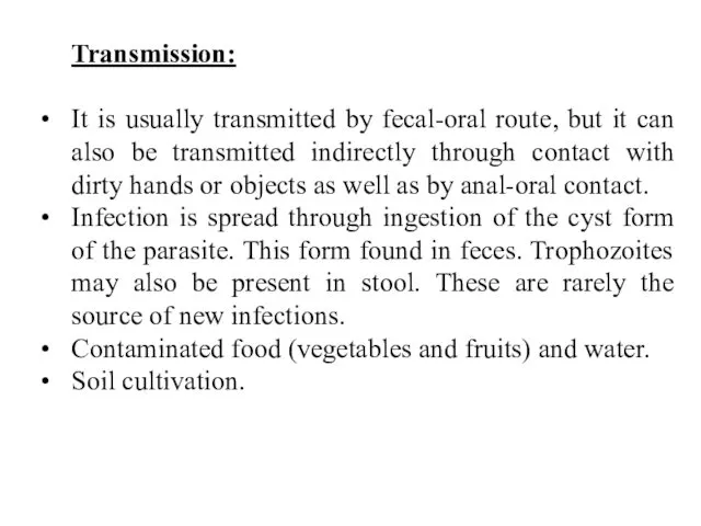 Transmission: It is usually transmitted by fecal-oral route, but it