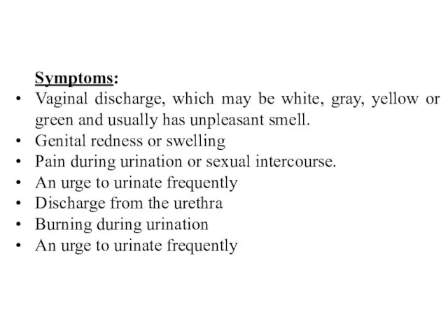Symptoms: Vaginal discharge, which may be white, gray, yellow or