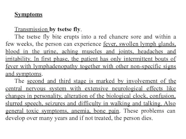 Symptoms Transmission by tsetse fly. The tsetse fly bite erupts