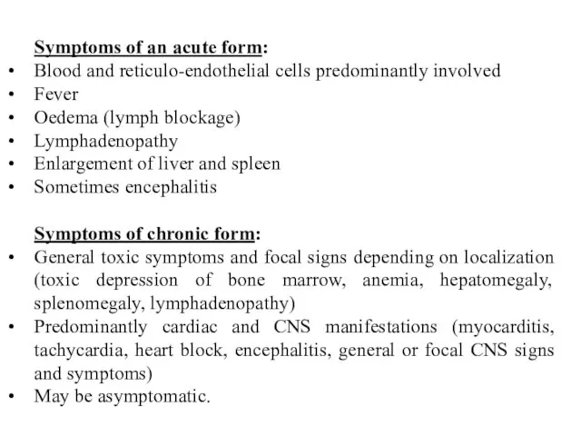 Symptoms of an acute form: Blood and reticulo-endothelial cells predominantly