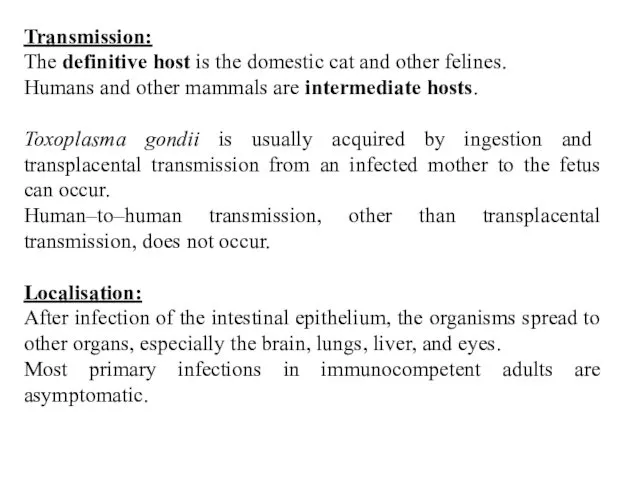 Transmission: The definitive host is the domestic cat and other