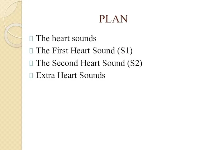 PLAN The heart sounds The First Heart Sound (S1) The