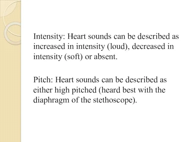 Intensity: Heart sounds can be described as increased in intensity