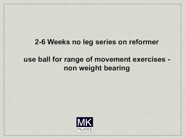 2-6 Weeks no leg series on reformer use ball for