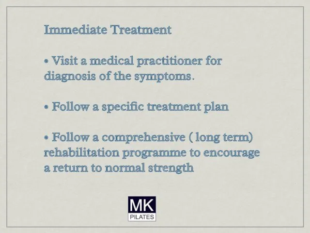 Immediate Treatment • Visit a medical practitioner for diagnosis of
