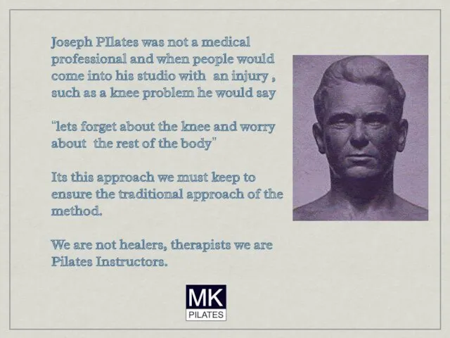 Joseph PIlates was not a medical professional and when people