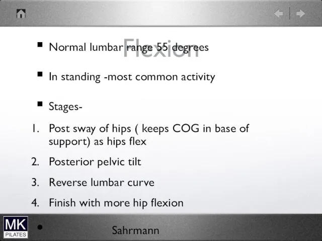 Flexion Normal lumbar range 55 degrees In standing -most common