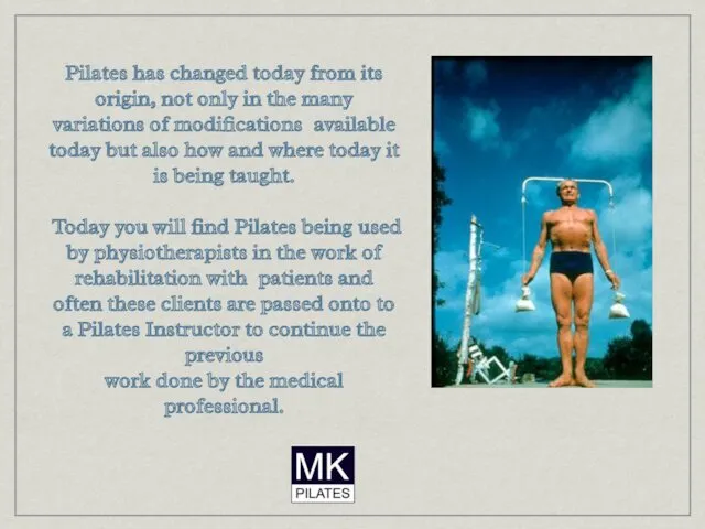 Pilates has changed today from its origin, not only in