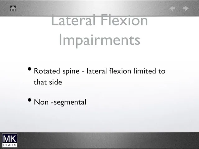 Lateral Flexion Impairments Rotated spine - lateral flexion limited to that side Non -segmental