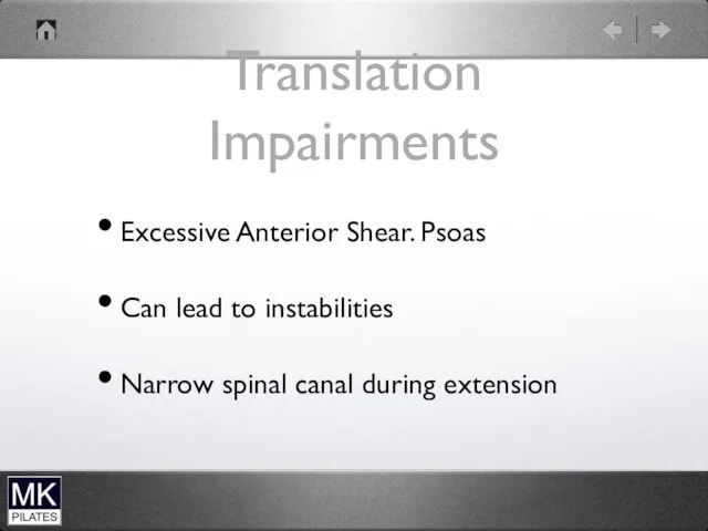 Translation Impairments Excessive Anterior Shear. Psoas Can lead to instabilities Narrow spinal canal during extension