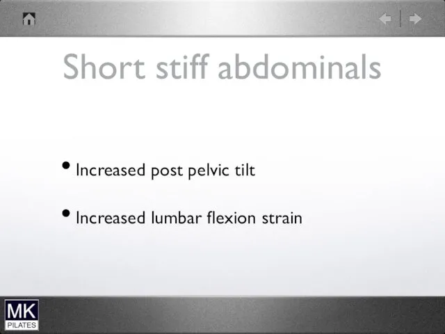 Short stiff abdominals Increased post pelvic tilt Increased lumbar flexion strain