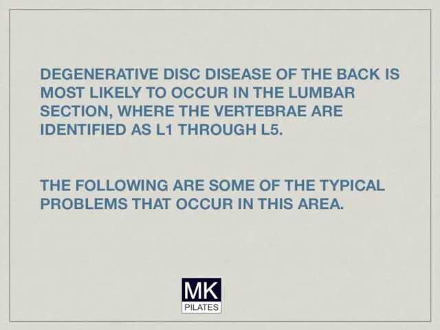 DEGENERATIVE DISC DISEASE OF THE BACK IS MOST LIKELY TO