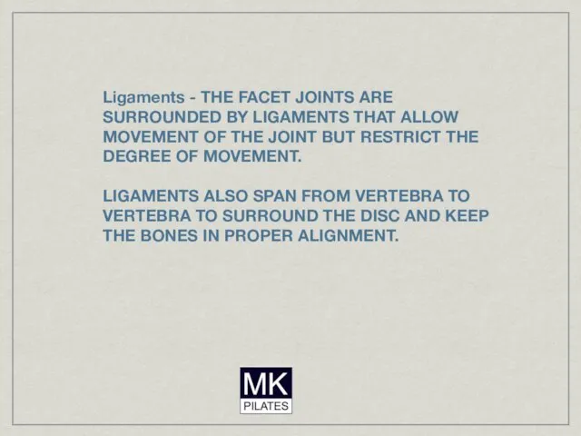 Ligaments - THE FACET JOINTS ARE SURROUNDED BY LIGAMENTS THAT