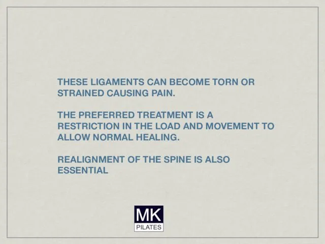 THESE LIGAMENTS CAN BECOME TORN OR STRAINED CAUSING PAIN. THE
