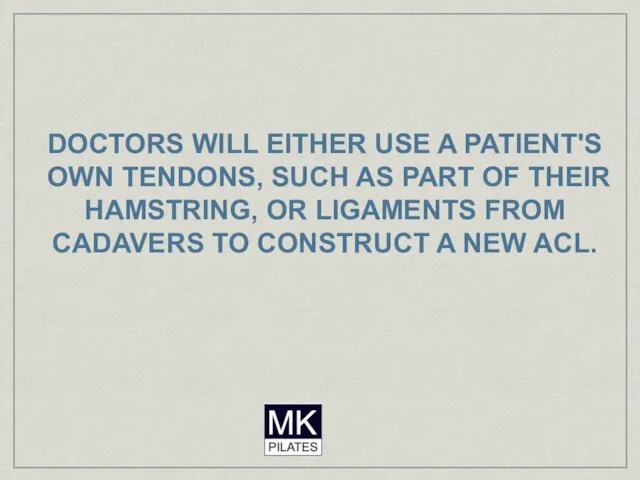 DOCTORS WILL EITHER USE A PATIENT'S OWN TENDONS, SUCH AS