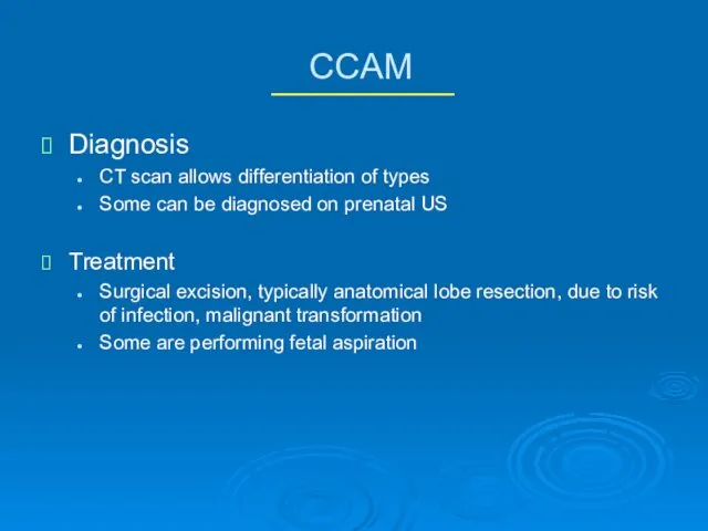 CCAM Diagnosis CT scan allows differentiation of types Some can
