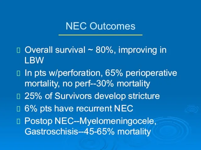 NEC Outcomes Overall survival ~ 80%, improving in LBW In