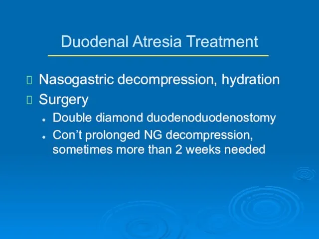 Duodenal Atresia Treatment Nasogastric decompression, hydration Surgery Double diamond duodenoduodenostomy