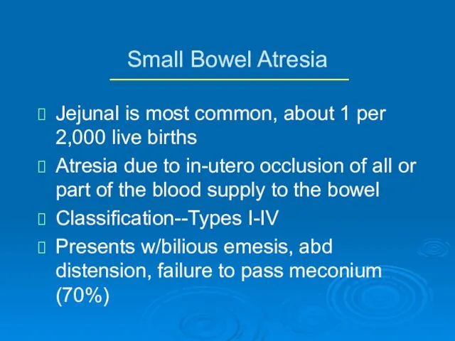 Small Bowel Atresia Jejunal is most common, about 1 per