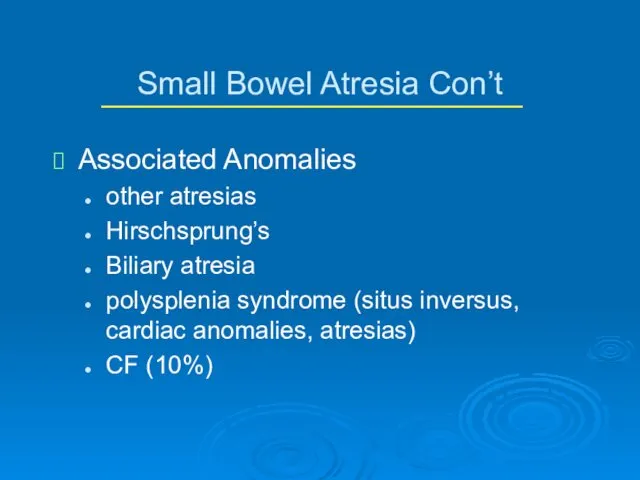 Small Bowel Atresia Con’t Associated Anomalies other atresias Hirschsprung’s Biliary