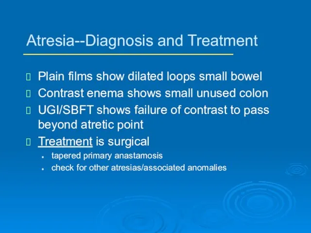 Atresia--Diagnosis and Treatment Plain films show dilated loops small bowel