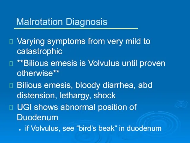 Malrotation Diagnosis Varying symptoms from very mild to catastrophic **Bilious