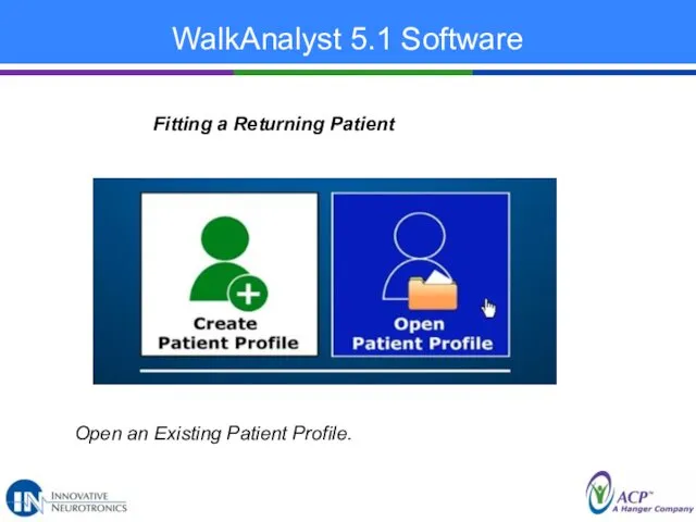 WalkAnalyst 5.1 Software Fitting a Returning Patient Open an Existing Patient Profile.