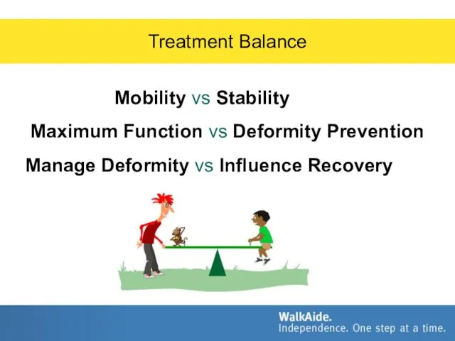 Treatment Balance Mobility vs Stability Maximum Function vs Deformity Prevention Manage Deformity vs Influence Recovery