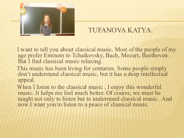 TUFANOVA KATYA. I want to tell you about classical music. Most of the