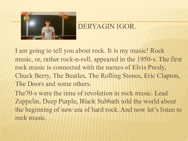 DERYAGIN IGOR. I am going to tell you about rock. It is my