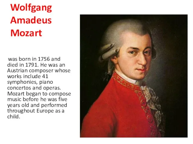 Wolfgang Amadeus Mozart was born in 1756 and died in