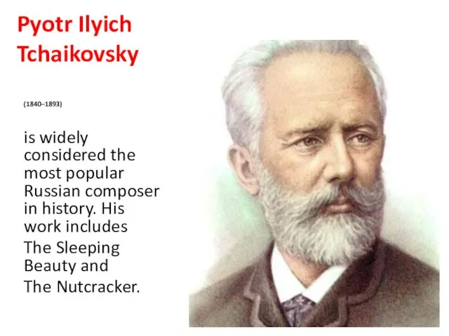 Pyotr Ilyich Tchaikovsky (1840–1893) is widely considered the most popular
