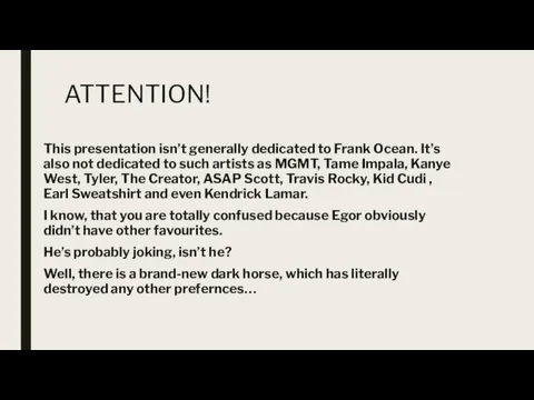 ATTENTION! This presentation isn’t generally dedicated to Frank Ocean. It’s