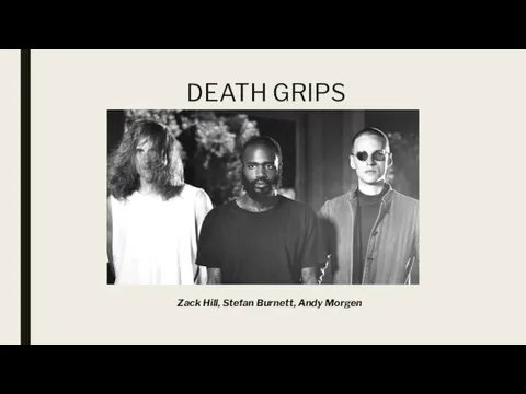 DEATH GRIPS Zack Hill, Stefan Burnett, Andy Morgen