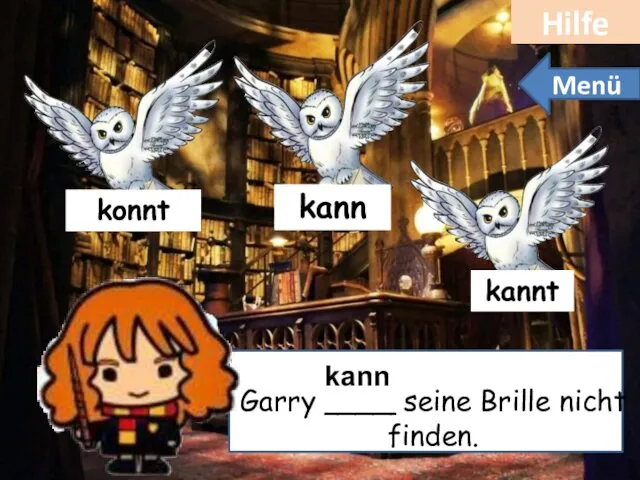 Dilük Garry ____ seine Brille nicht finden. kann Hilfe Menü