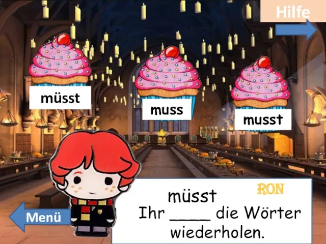 Dilük Ihr ____ die Wörter wiederholen. müsst Ron Hilfe Menü