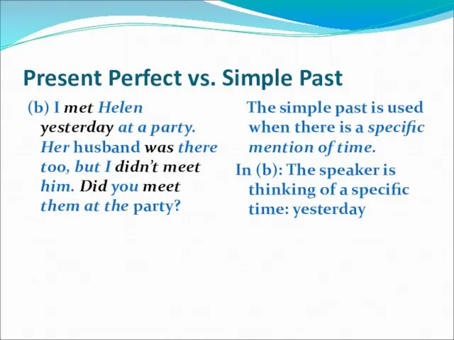 Present Perfect vs. Simple Past (b) I met Helen yesterday