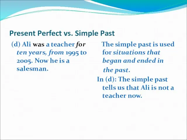 Present Perfect vs. Simple Past (d) Ali was a teacher