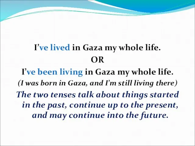 I’ve lived in Gaza my whole life. OR I’ve been