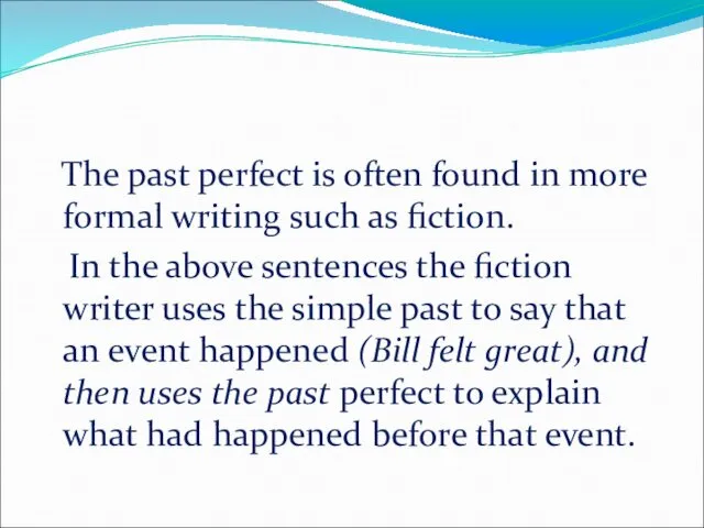 The past perfect is often found in more formal writing