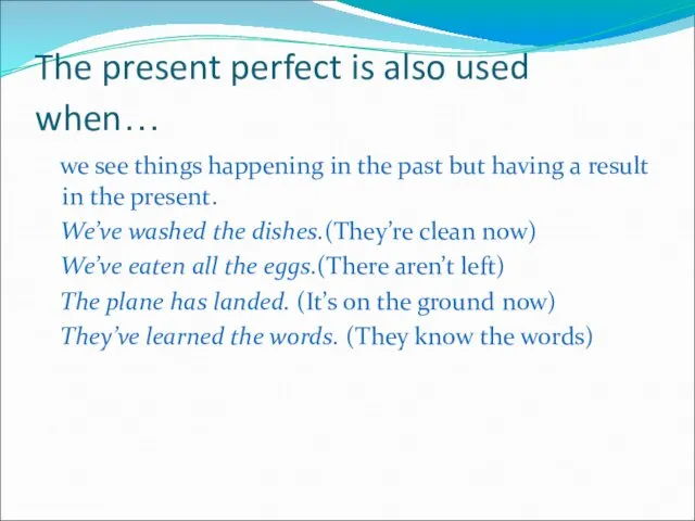 The present perfect is also used when… we see things