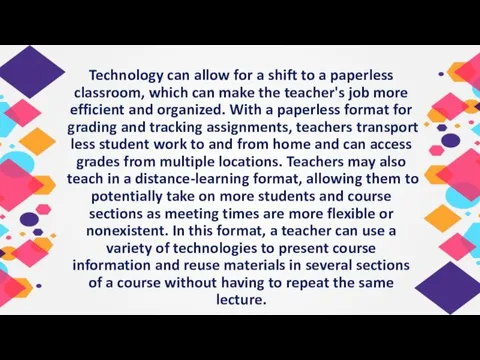 Technology can allow for a shift to a paperless classroom,