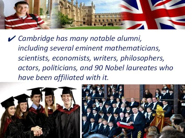 Cambridge has many notable alumni, including several eminent mathematicians, scientists,